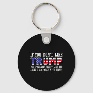 If You Dont Like Trump Then You Wont Like Me Keychain