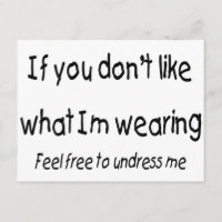 If You Dont Like What Im Wearing Feel free To...