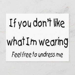 If You Dont Like What Im Wearing Feel free To... Postcard