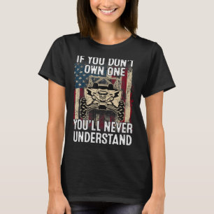 If You Dont Own One Youll Never Understand Utv A  T-Shirt