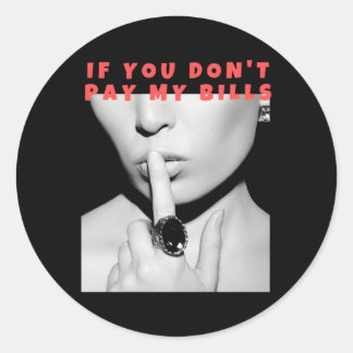 If You Don'T Pay My Bills Shush Photo Print Classic Round Sticker