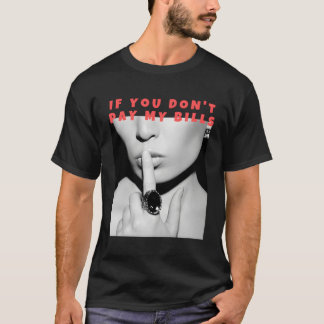 If You Don'T Pay My Bills Shush Photo Print T-Shirt