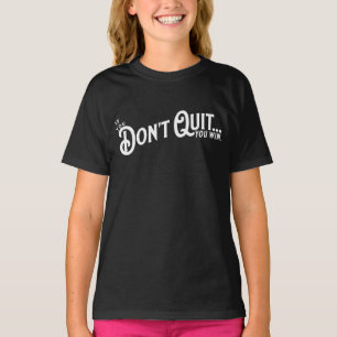 If you Don't Quit... you win. T-Shirt