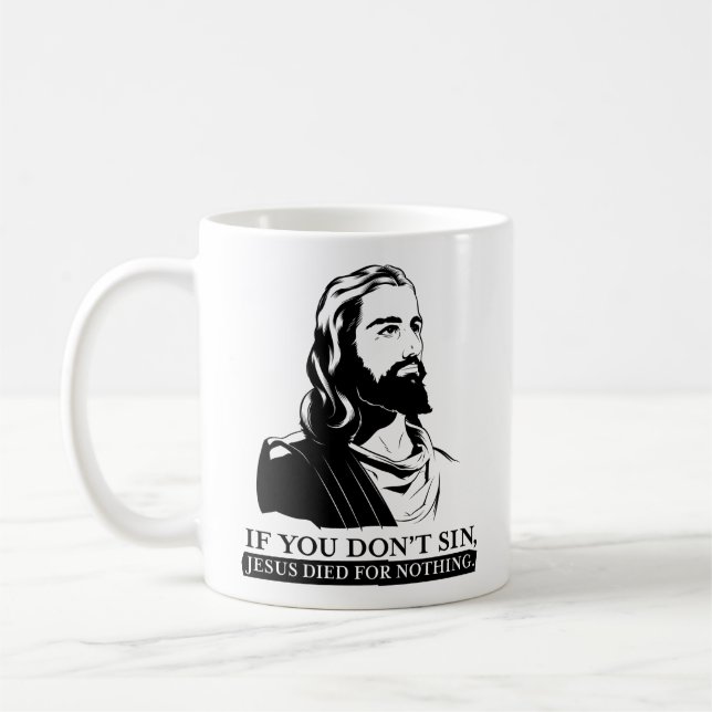 If You Don't Sin, Jesus Died for Nothing. Coffee Mug (Left)