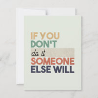 If You Don't __, Someone Else Will Custom Message