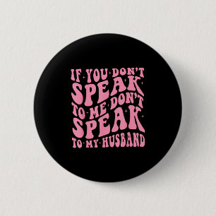 If You Dont Speak To Me Dont To My Husband Funny  2 Inch Round Button