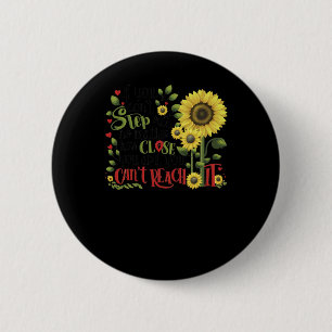 If You Don't Step Out No How Close You Are  2 Inch Round Button