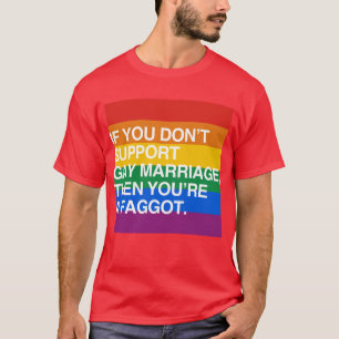 IF YOU DON'T SUPPORT GAY MARRIAGE T-Shirt
