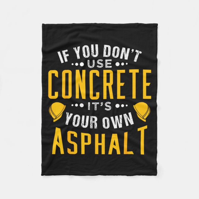 If You Don't Use Concrete, It's Your Own Asphalt  Fleece Blanket (Front)