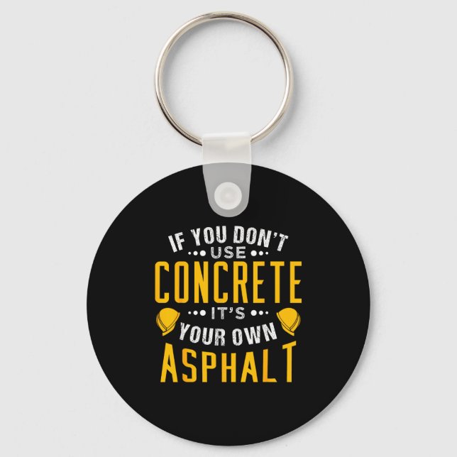 If You Don't Use Concrete, It's Your Own Asphalt  Keychain (Front)