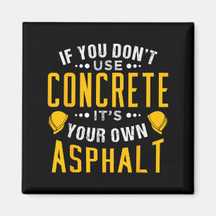 If You Don't Use Concrete, It's Your Own Asphalt  Magnet