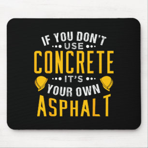 If You Don't Use Concrete, It's Your Own Asphalt  Mouse Pad