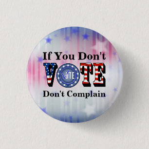 If You Don't VOTE Don't Complain 1 Inch Round Button