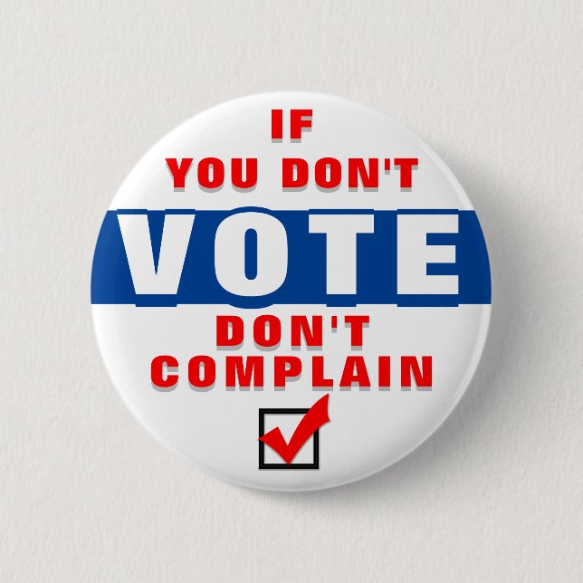 If you don't vote, don't complain 2 inch round button (Front)