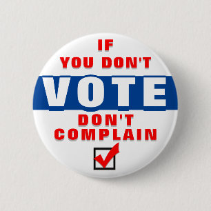 If you don't vote, don't complain 2 inch round button