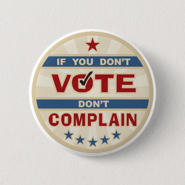 If you don't vote don't Complain 2 Inch Round Button (Front)