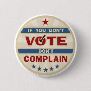 If you don't vote don't Complain 2 Inch Round Button