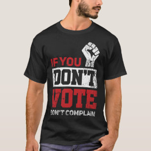 If You Don't Vote Dont Complain Funny 2020 Electio T-Shirt