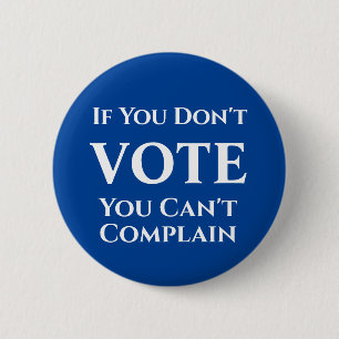 If You Don't Vote, You Can't Complain Button