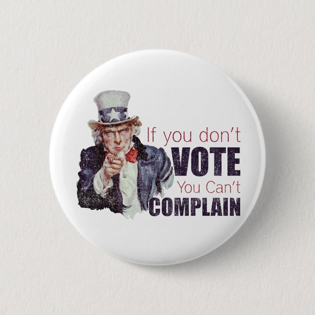 If you don't vote, you can't complain - Distressed 2 Inch Round Button (Front)
