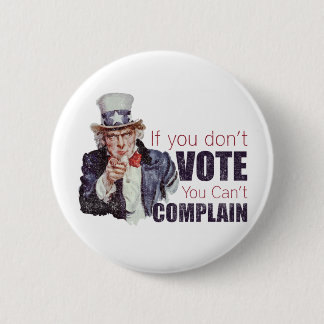 If you don't vote, you can't complain - Distressed 2 Inch Round Button