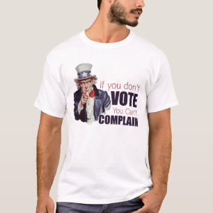 If you don't vote, you can't complain T-Shirt
