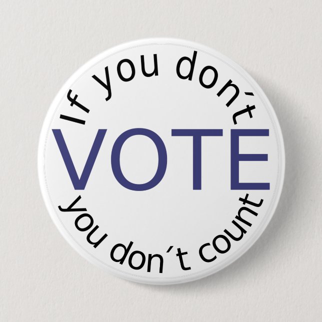 If You Don't Vote, you Don't Count 3 Inch Round Button (Front)