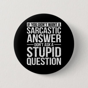 If You Dont Want A Sarcastic Answer Dont Ask Me 2 Inch Round Button