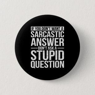 If You Dont Want A Sarcastic Answer Dont Ask Me  2 Inch Round Button