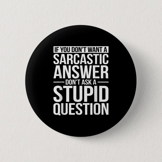 If You Dont Want A Sarcastic Answer Dont Ask Me  2 Inch Round Button (Front)