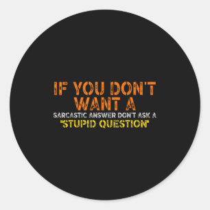 If You Dont Want A Sarcastic Answer Dont Ask Me Fu Classic Round Sticker