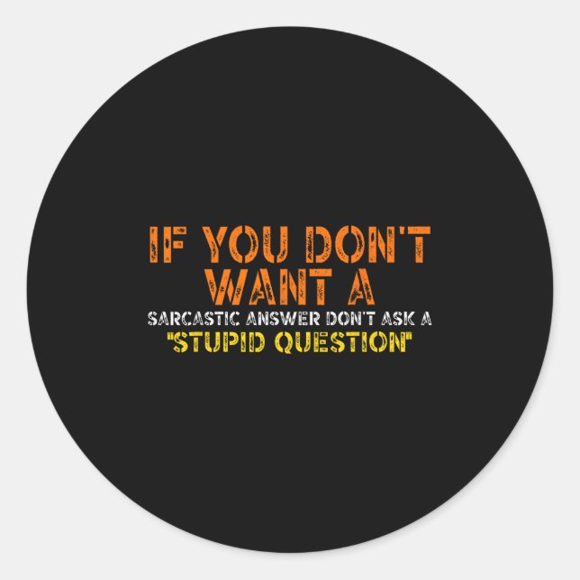 If You Dont Want A Sarcastic Answer Dont Ask Me Fu Classic Round Sticker (Front)