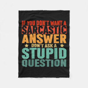If You Dont Want A Sarcastic Answer Dont Ask Me Fu Fleece Blanket