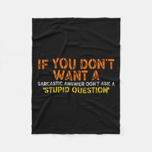 If You Dont Want A Sarcastic Answer Dont Ask Me Fu Fleece Blanket