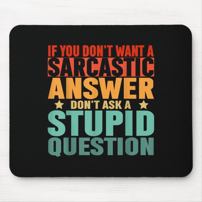 If You Dont Want A Sarcastic Answer Dont Ask Me Fu Mouse Pad (Front)