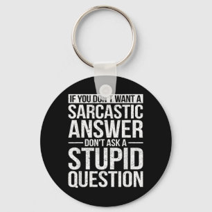 If You Dont Want A Sarcastic Answer Dont Ask Me Keychain