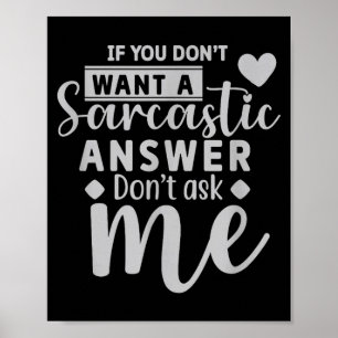If You Dont Want a Sarcastic Answer Dont Ask me Poster
