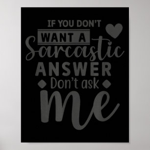 If You Dont Want a Sarcastic Answer Dont Ask me Poster