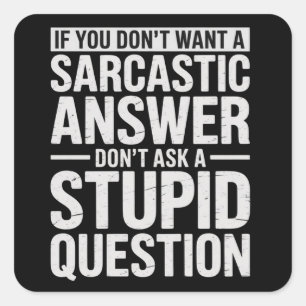 If You Dont Want a Sarcastic Answer Dont Ask Me  Square Sticker