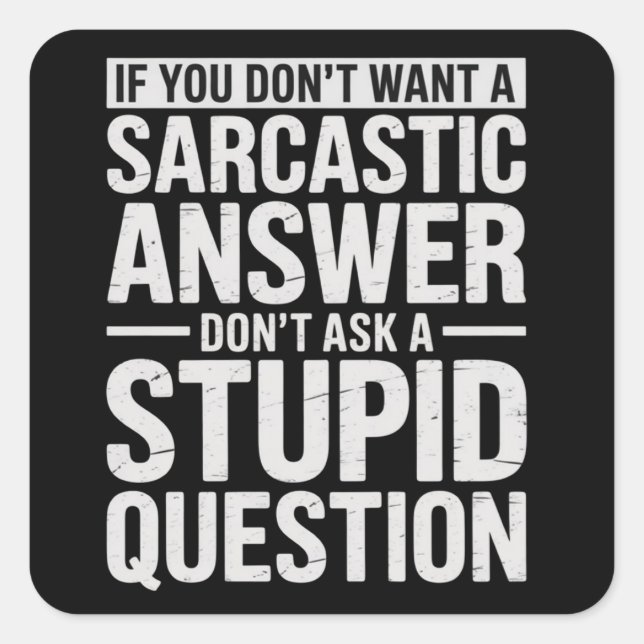 If You Dont Want a Sarcastic Answer Dont Ask Me  Square Sticker (Front)