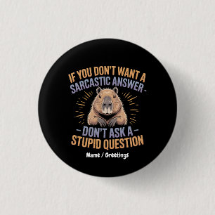 If You Dont Want a Sarcastic Answer Funny Capybara 1 Inch Round Button