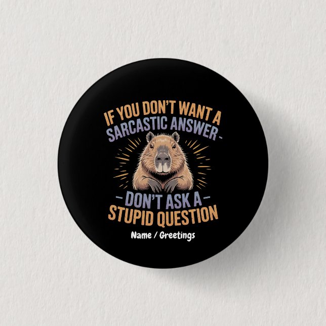 If You Dont Want a Sarcastic Answer Funny Capybara 1 Inch Round Button (Front)