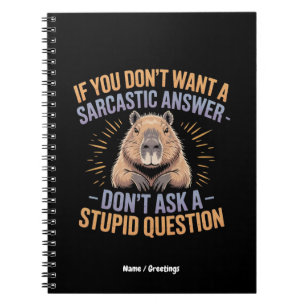 If You Dont Want a Sarcastic Answer Funny Capybara Notebook