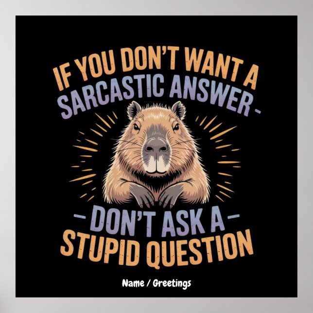 If You Dont Want a Sarcastic Answer Funny Capybara Poster (Front)