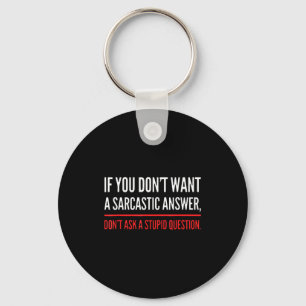 If You Dont Want A Sarcastic Answer Funny Novelty Keychain