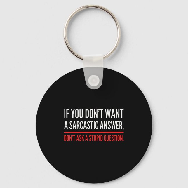 If You Dont Want A Sarcastic Answer Funny Novelty  Keychain (Front)