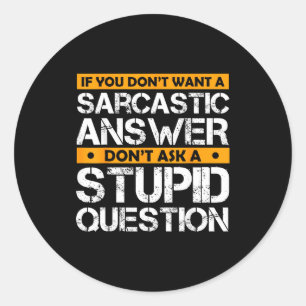 If You Don't Want Sarcastic Answer Don't Ask Stud  Classic Round Sticker