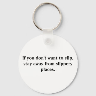 If you don't want to slip, stay away from slippery keychain