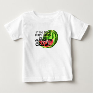 If You Drink Don't Drive Do The Watermelon Crawl Baby T-Shirt