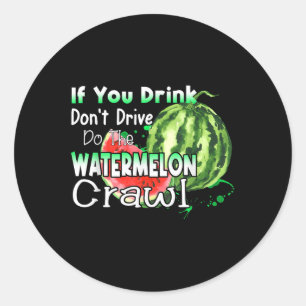 If You Drink Dont Drive Do The Watermelon Crawl Fu Classic Round Sticker
